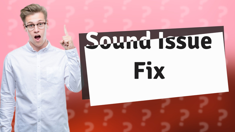 Sound Issue Fix