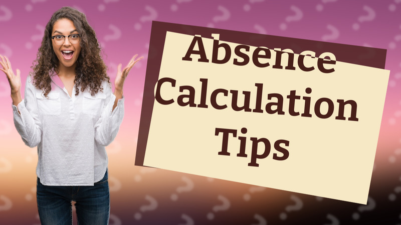 Absence Calculation Tips