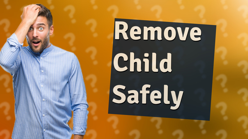 Remove Child Safely