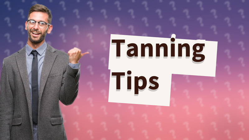 Tanning Tips
