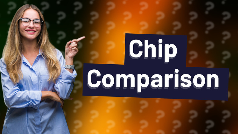 Chip Comparison