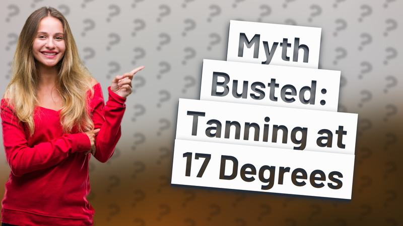 Myth Busted: Tanning at 17 Degrees