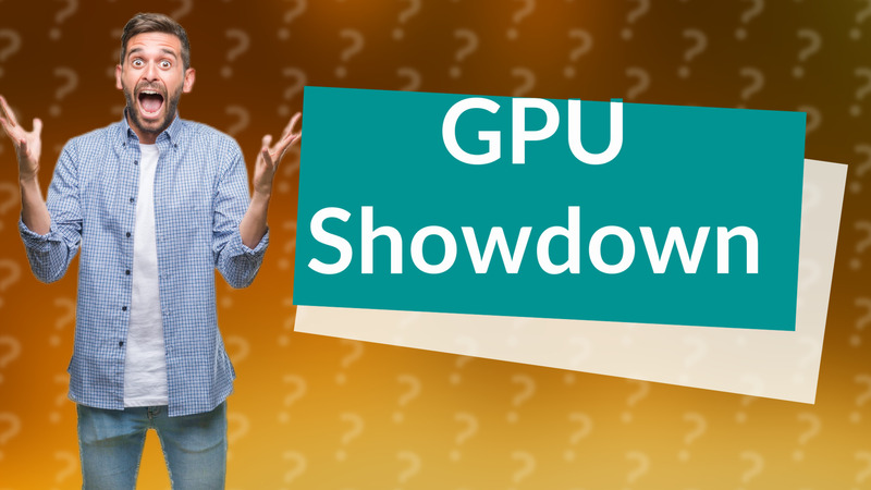GPU Showdown
