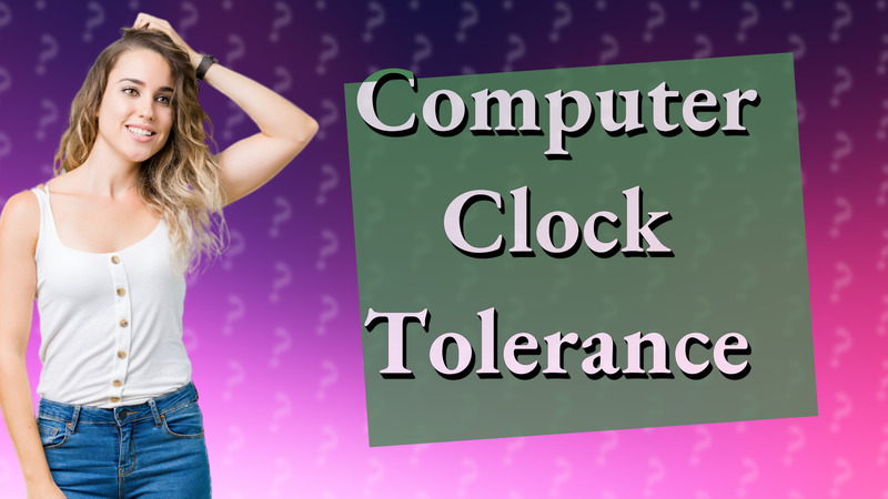 Computer Clock Tolerance