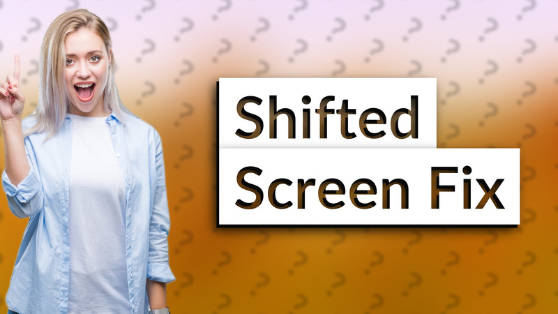 Shifted Screen Fix