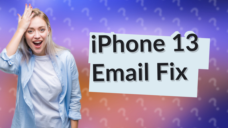 iPhone 13 Email Fix