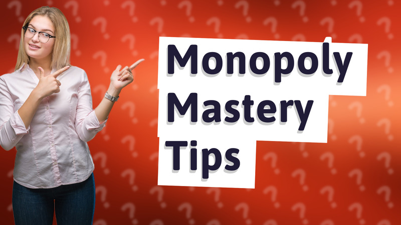 Monopoly Mastery Tips