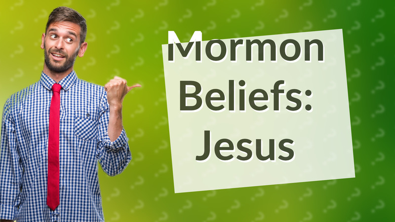Mormon Beliefs: Jesus