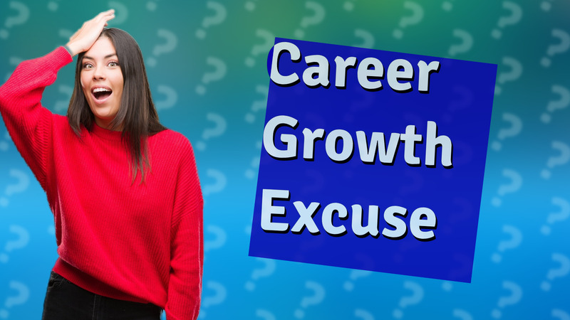 Career Growth Excuse