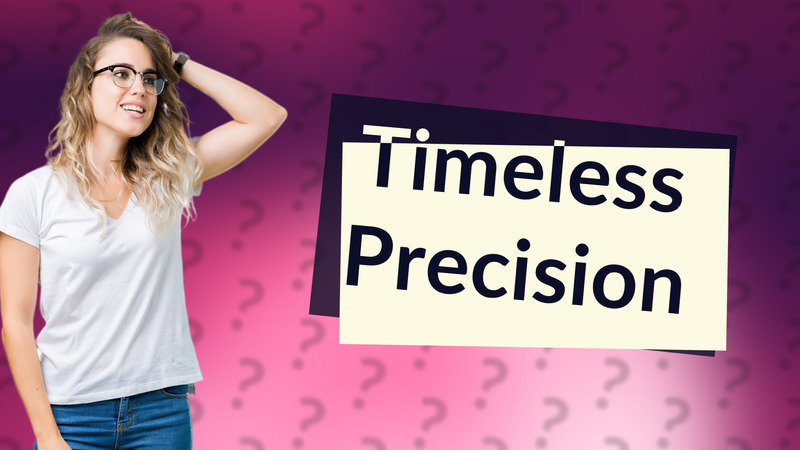 Timeless Precision