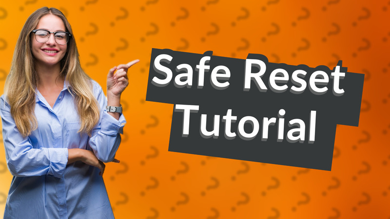 Safe Reset Tutorial