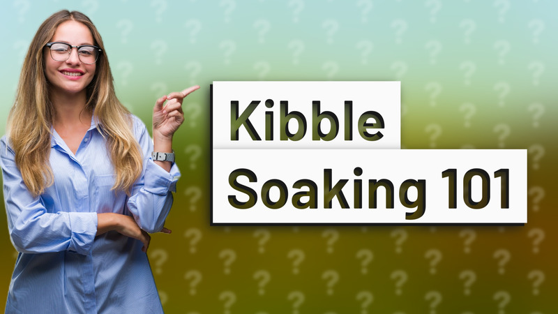 Kibble Soaking 101