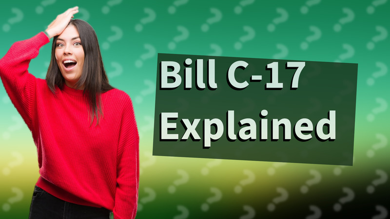 Bill C-17 Explained