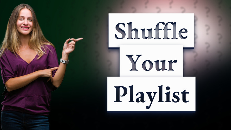 Shuffle Your Playlist