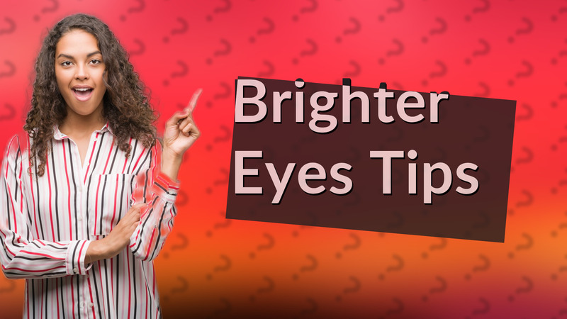 Brighter Eyes Tips