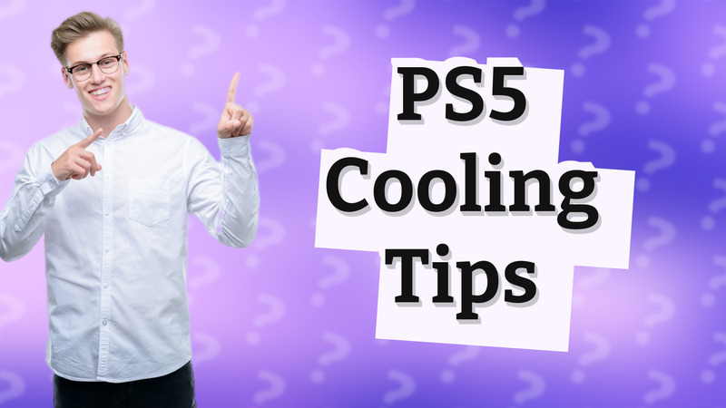 PS5 Cooling Tips