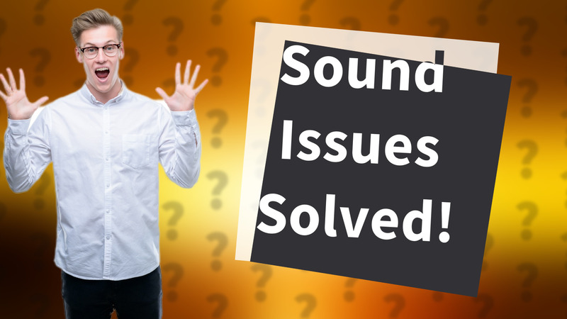 Sound Issues Solved!