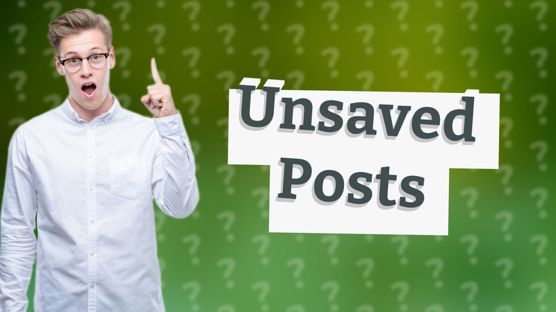Unsaved Posts