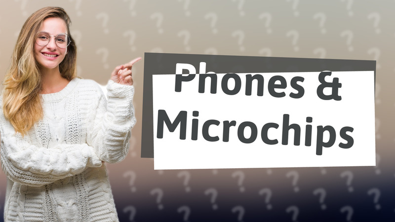 Phones & Microchips