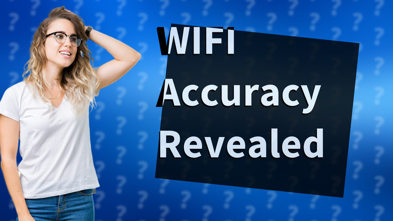 WIFI Accuracy Revealed