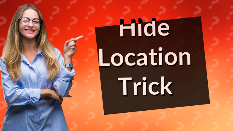 Hide Location Trick