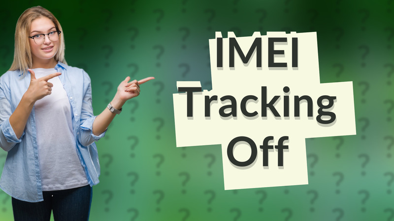 IMEI Tracking Off
