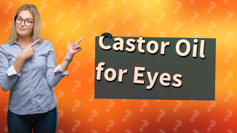 Castor Oil for Eyes