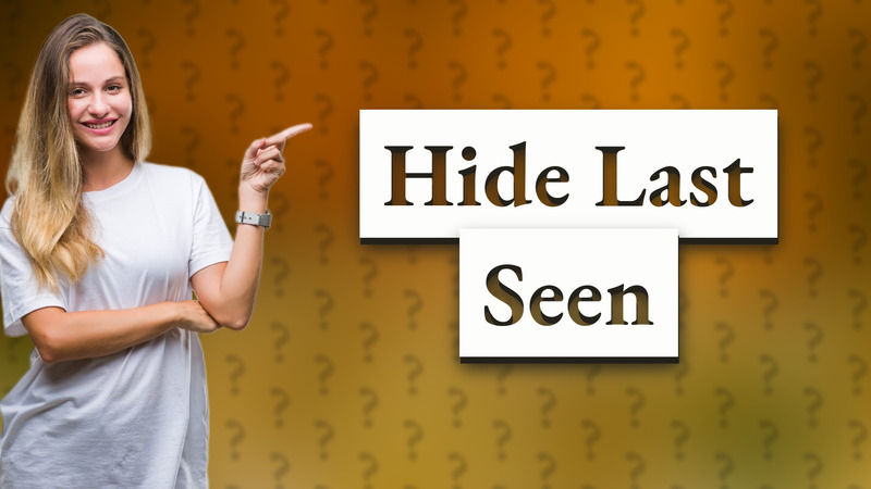 Hide Last Seen