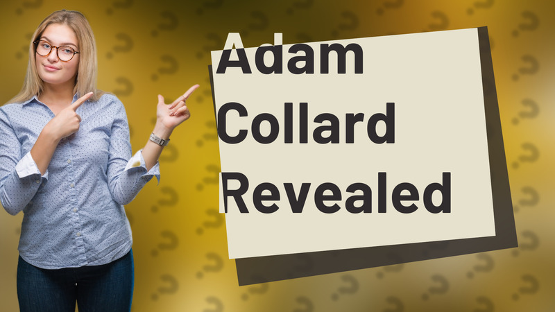 Adam Collard Revealed