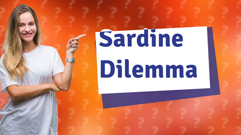 Sardine Dilemma