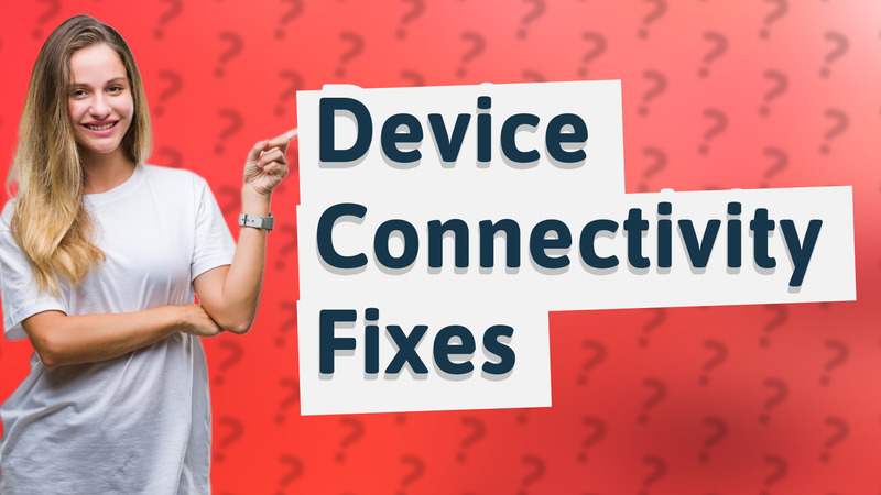 Device Connectivity Fixes