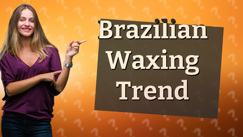 Brazilian Waxing Trend