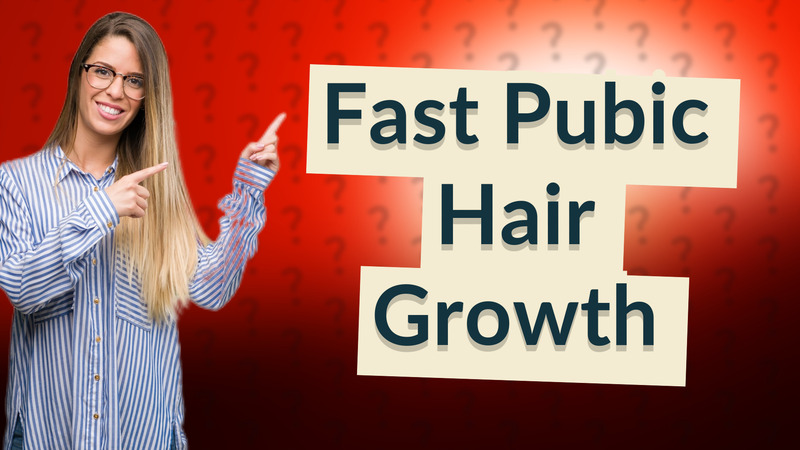 Fast Pubic Hair Growth