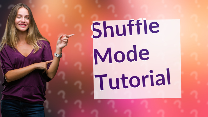 Shuffle Mode Tutorial
