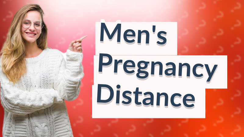 Men's Pregnancy Distance