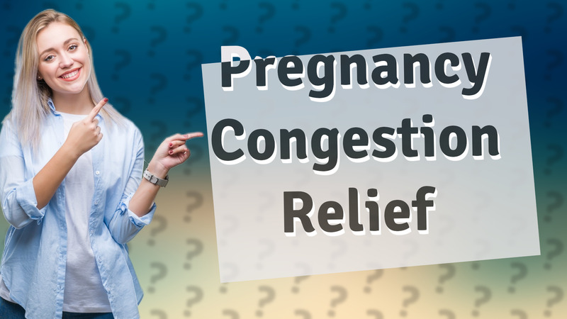 Pregnancy Congestion Relief