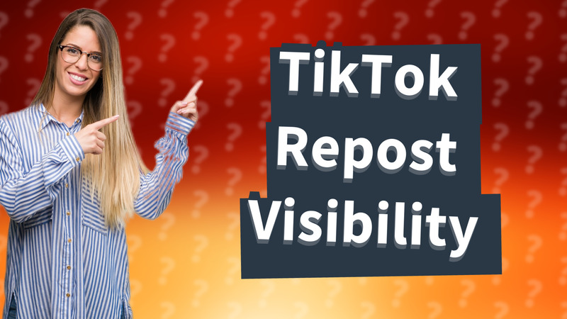 TikTok Repost Visibility