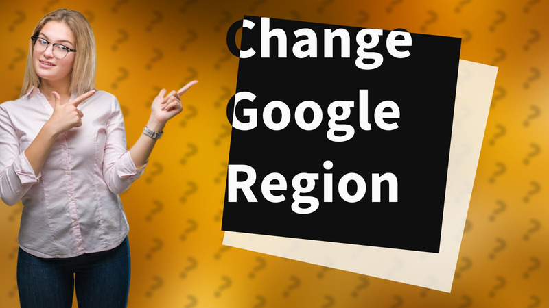 Change Google Region