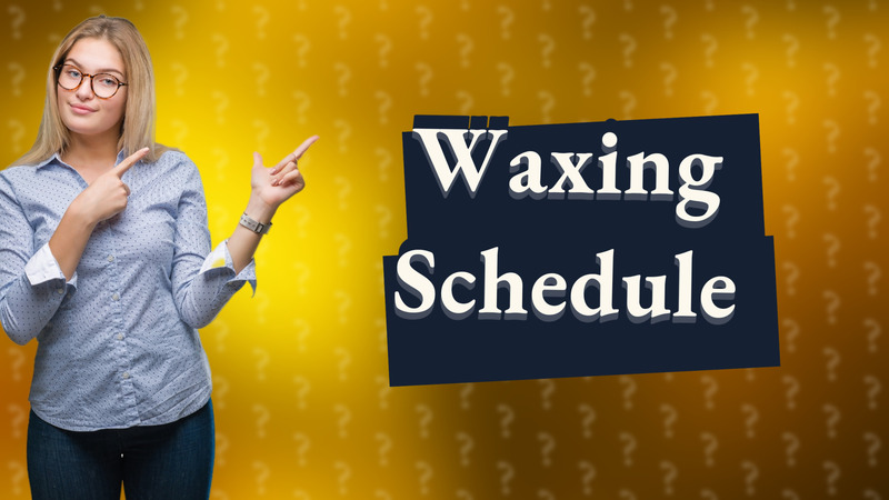 Waxing Schedule