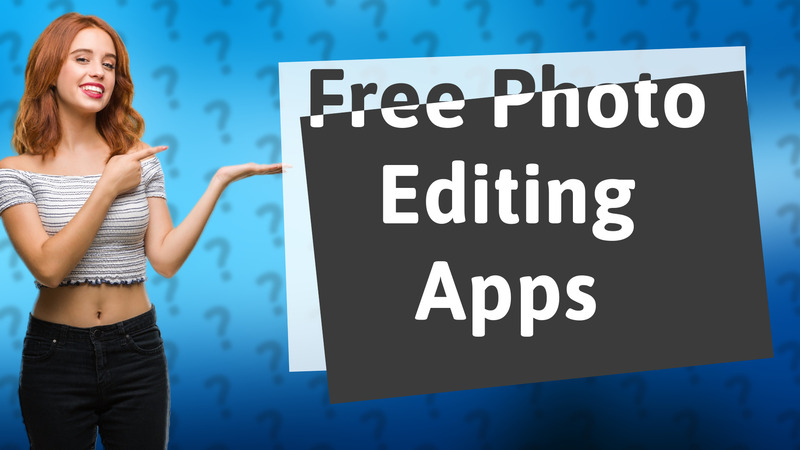 Free Photo Editing Apps