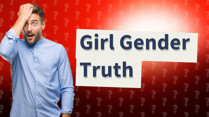 Girl Gender Truth