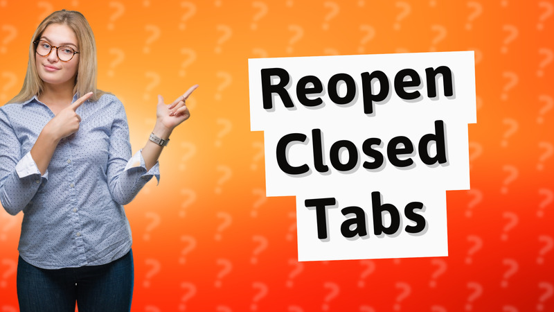Reopen Closed Tabs