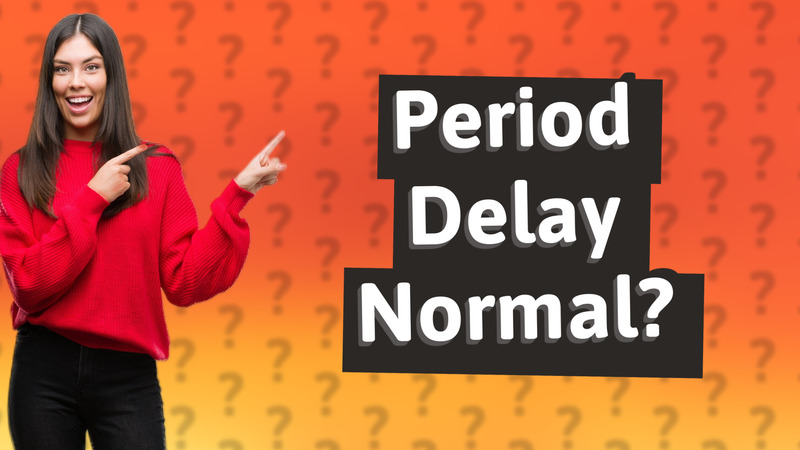 Period Delay Normal?