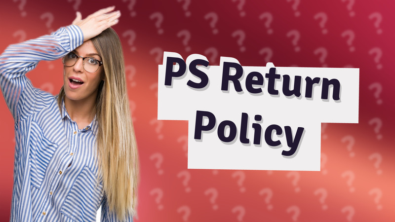 PS Return Policy