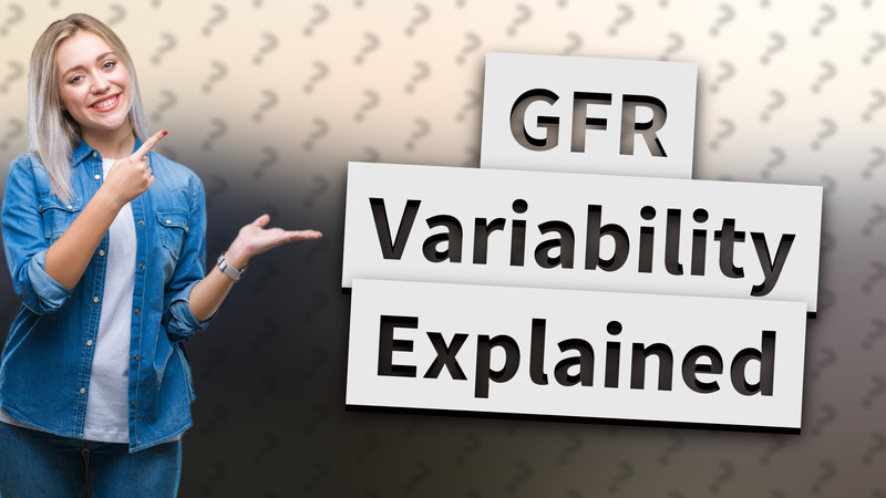 GFR Variability Explained