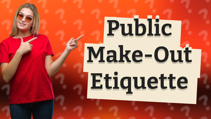 Public Make-Out Etiquette