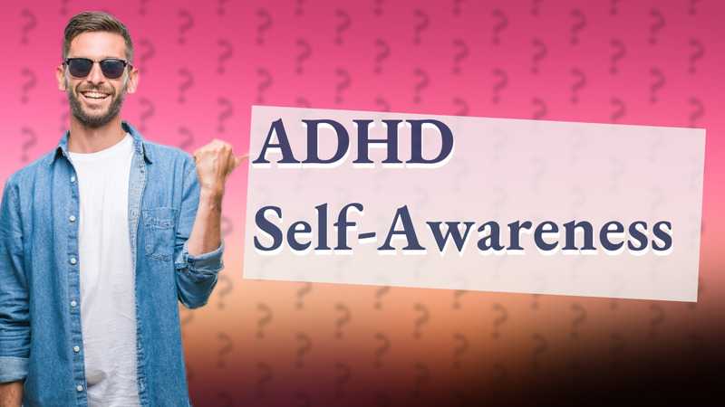 ADHD Self-Awareness