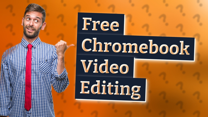 Free Chromebook Video Editing