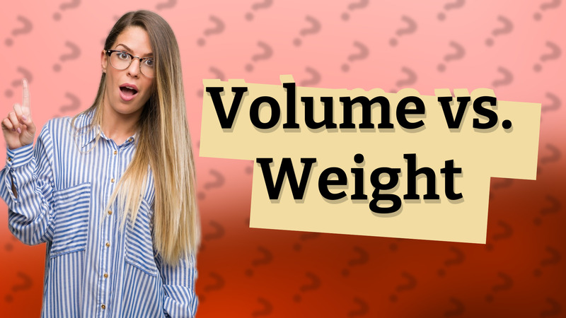 Volume vs. Weight