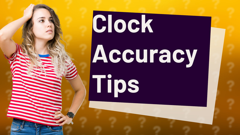 Clock Accuracy Tips